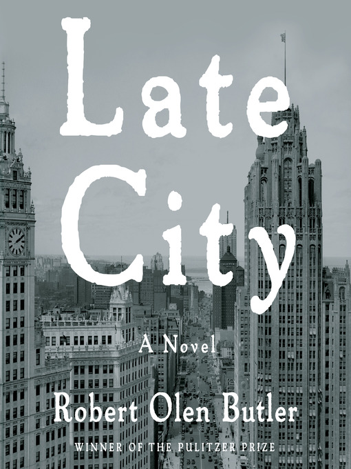 Title details for Late City by Robert Olen Butler - Available